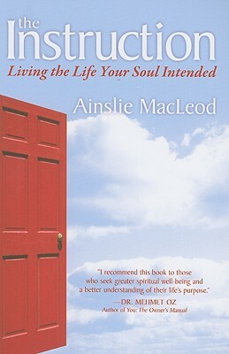 The Instruction: Living the Life Your Soul Intended by Ainslie MacLeod