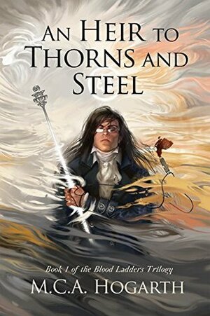 An Heir to Thorns and Steel by M.C.A. Hogarth