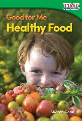Good for Me: Healthy Food by Sharon Coan
