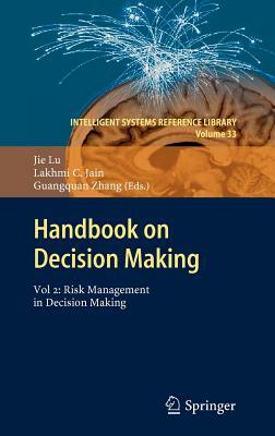 Handbook on Decision Making: Vol 2: Risk Management in Decision Making by Jie Lu, Lakhmi C. Jain, Guangquan Zhang