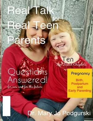 Real Talk for Real Teen Parents: A Real Life Workbook for Young Parents by Mary Jo Podgurski