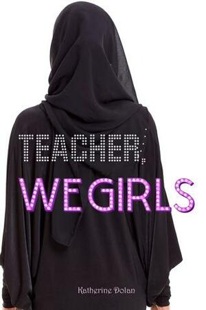 Teacher, We Girls! by Katherine Dolan