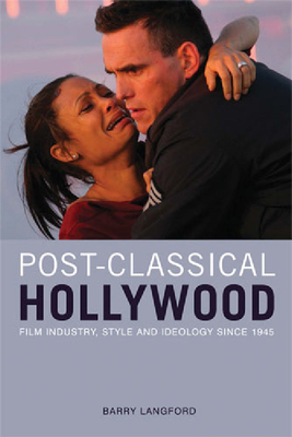 Post-Classical Hollywood: History, Film Style, and Ideology Since 1945 by Barry Langford