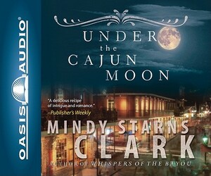 Under the Cajun Moon by Mindy Starns Clark