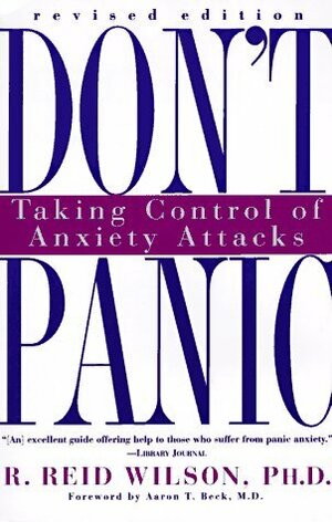 Don't Panic: Taking Control of Anxiety Attacks by Aaron T. Beck, R. Reid Wilson