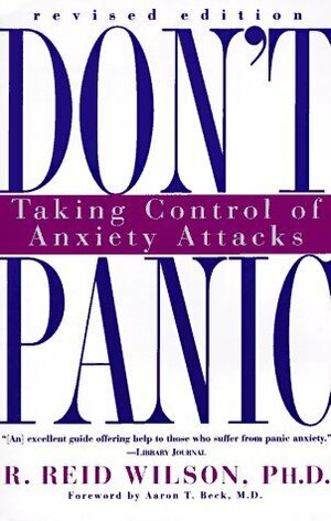 Don't Panic: Taking Control of Anxiety Attacks by R. Reid Wilson, Aaron T. Beck