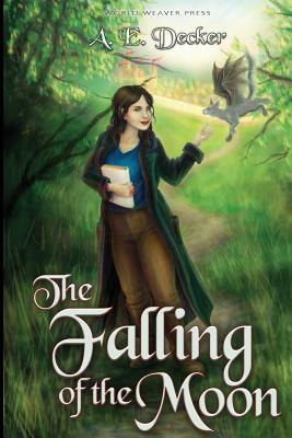 The Falling of the Moon by A. E. Decker