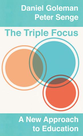 The Triple Focus: A New Approach to Education by Daniel Goleman