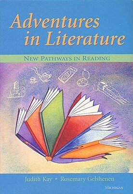 Adventures in Literature: New Pathways in Reading by Judith Kay, Rosemary Gelshenen