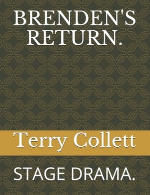 Brenden's Return.: Stage Drama. by Terry Collett