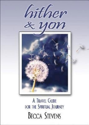 Hither & Yon: A Travel Guide for the Spiritual Journey by Becca Stevens