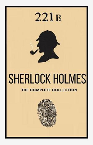 The Complete Sherlock Holmes Collection by Arthur Conan Doyle