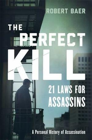 The Perfect Kill by Robert B. Baer