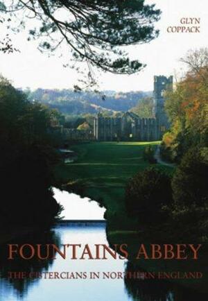 Fountains Abbey: The Cistercians in Northern England by Glyn Coppack