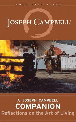 A Joseph Campbell Companion: Reflections on the Art of Living by Joseph Campbell