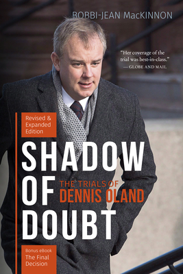 Shadow of Doubt: The Trials of Dennis Oland, Revised and Expanded Edition by Bobbi-Jean MacKinnon