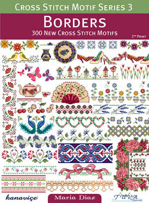 Cross Stitch Motif Series 3: Borders: 300 New Cross Stitch Motifs by Maria Diaz