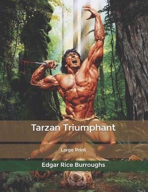 Tarzan Triumphant: Large Print by Edgar Rice Burroughs