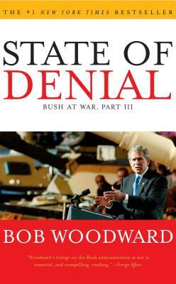 State of Denial: Bush at War, Part III by Bob Woodward