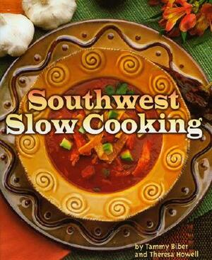 Southwest Slow Cooking by Theresa Howell, Tammy Biber