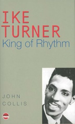 Ike Turner: King of Rhythm by John Collis