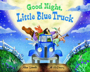 Good Night, Little Blue Truck by Jill McElmurry, Alice Schertle, John Joseph