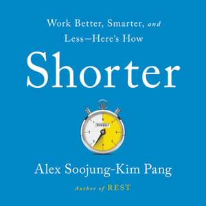 Shorter: Work Better, Smarter, and Less--Here's How by 
