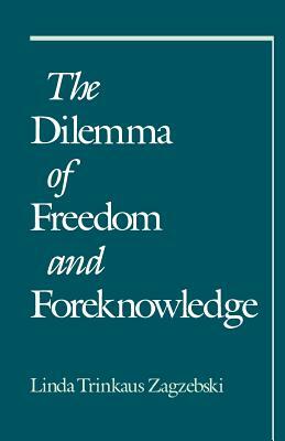 The Dilemma of Freedom and Foreknowledge by Linda Trinkaus Zagzebski