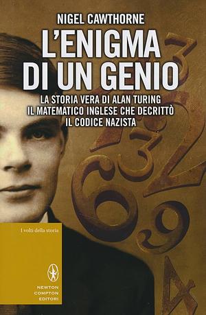 L'enigma di un genio: La storia vera di Alan Turing, il matematico inglese che decrittò il codice nazista by Nigel Cawthorne