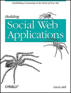 Building Social Web Applications: Establishing Community at the Heart of Your Site by Gavin Bell