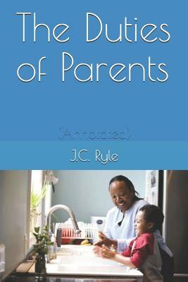 The Duties of Parents: (annotated) by J.C. Ryle