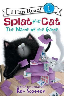 Splat the Cat: The Name of the Game by Rob Scotton