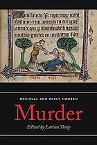 Medieval and Early Modern Murder: Legal, Literary and Historical Contexts by Larissa Tracy