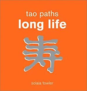 Tao Paths To Long Life by Solala Towler