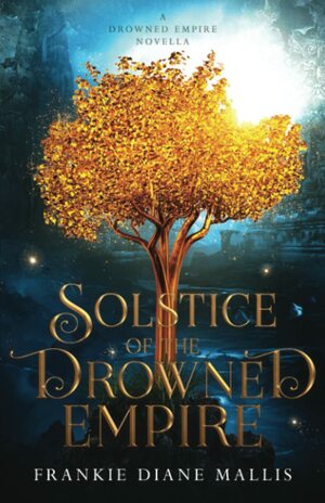 Solstice of the Drowned Empire by Frankie Diane Mallis