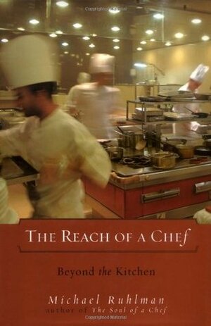The Reach of a Chef: Beyond the Kitchen by Michael Ruhlman