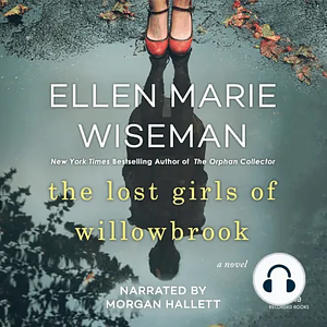 The Lost Girls of Willowbrook by Ellen Marie Wiseman