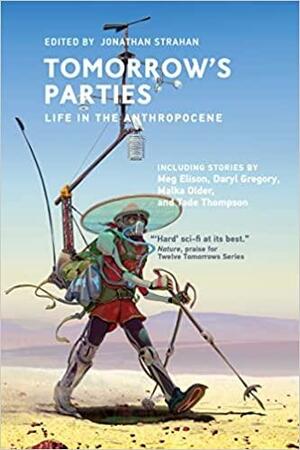 Tomorrow's Parties: Life in the Anthropocene by Jonathan Strahan