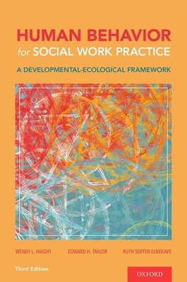 Human Behavior for Social Work Practice: A Developmental-Ecological Framework by Edward H. Taylor, Ruth Soffer-Elnekave, Wendy L. Haight