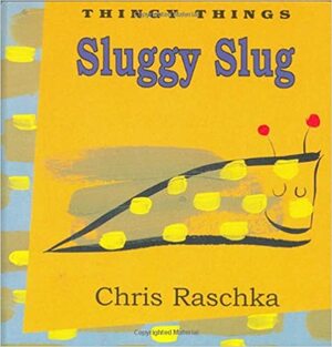 Sluggy Slug by Chris Raschka