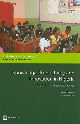 Knowledge, Productivity and Innovation in Nigeria: Creating a New Economy by Ismail Radwan, Giulia Pellegrini