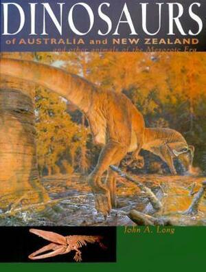 Dinosaurs of Australia and New Zealand and Other Animals of the Mesozoic Era by John A. Long