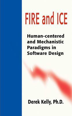 Fire and Ice: Human-Centered and Mechanistic Paradigms in Software Design by Derek Kelly