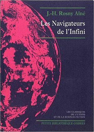 Les navigateurs de l'infini : Suivi de Les Astronautes by J-H Rosny Aîné