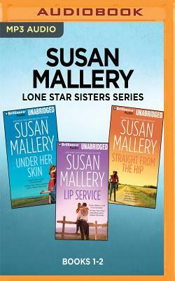 Susan Mallery Lone Star Sisters Series: Books 1-3: Under Her Skin, Lip Service, Straight from the Hip by Susan Mallery