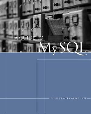 A Guide to MySQL by Philip J. Pratt, Mary Z. Last