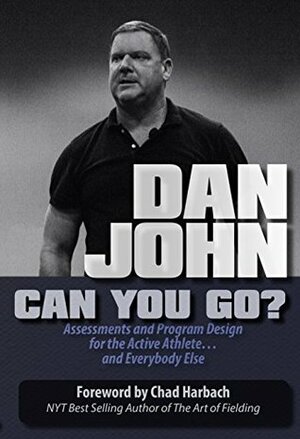 Can You Go: Assessments and Program Design for the Active Athlete and Everybody Else by Dan John, Chad Harbach
