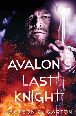 Avalon's Last Knight by Jackson C. Garton