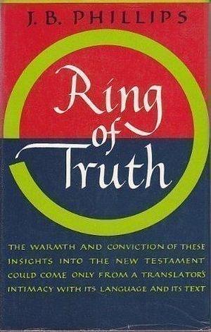 Ring of Truth by J.B. Phillips, J.B. Phillips