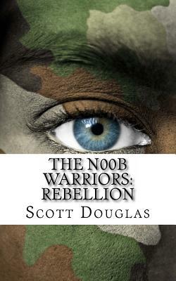 The N00b Warriors: Rebellion: Book Two by Scott Douglas